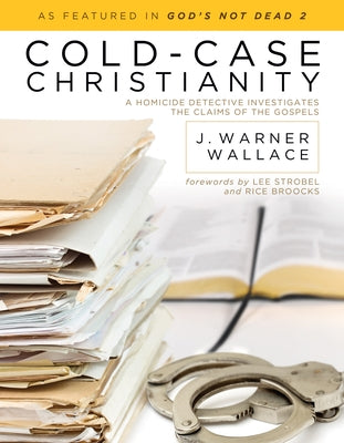 Cold-Case Christianity: A Homicide Detective Investigates the Claims of the Gospels by Wallace, J. Warner