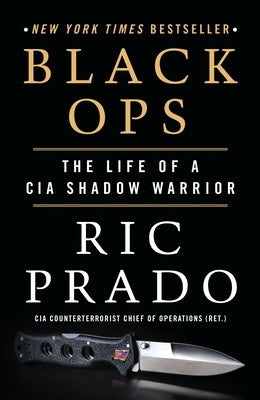 Black Ops: The Life of a CIA Shadow Warrior by Prado, Ric