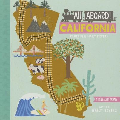 All Aboard! California: A Landscape Primer by Meyers, Haily