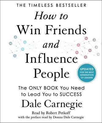 How to Win Friends and Influence People: Updated for the Next Generation of Leaders by Carnegie, Dale