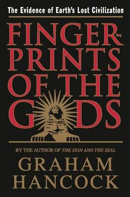 Fingerprints of the Gods: The Evidence of Earth's Lost Civilization by Hancock, Graham