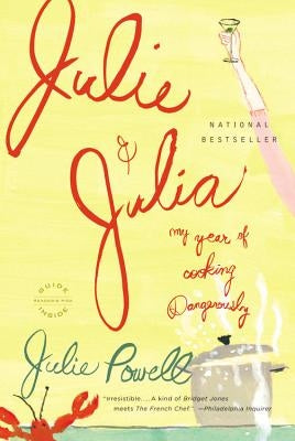 Julie and Julia: My Year of Cooking Dangerously by Powell, Julie