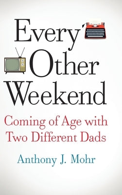 Every Other Weekend by Mohr, Anthony J.