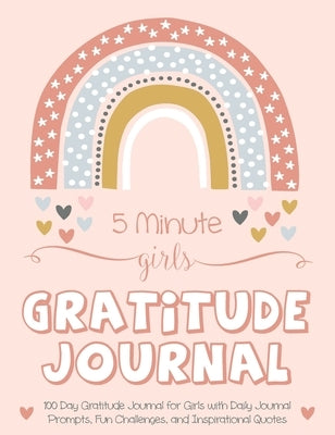 5 Minute Girls Gratitude Journal: 100 Day Gratitude Journal for Girls with Daily Journal Prompts, Fun Challenges, and Inspirational Quotes (Unicorn De by Daily, Gratitude