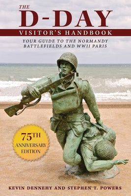 The D-Day Visitor's Handbook: Your Guide to the Normandy Battlefields and WWII Paris by Dennehy, Kevin