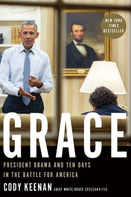 Grace: President Obama and Ten Days in the Battle for America by Keenan, Cody