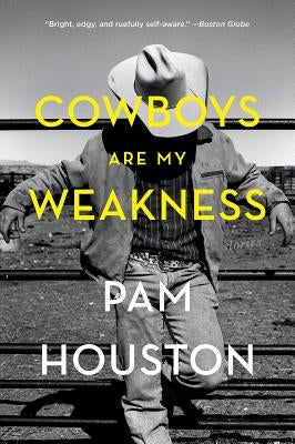 Cowboys Are My Weakness: Stories by Houston, Pam