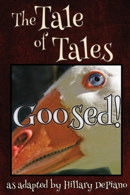 Goosed!: a funny fairy tale one act play [Theatre Script] by DePiano, Hillary