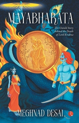 Mayabharata: The Untold Story Behind the Death of Lord Krishna by Desai, Meghnad