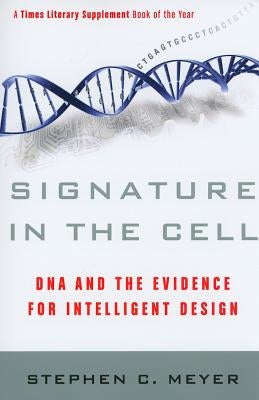 Signature in the Cell: DNA and the Evidence for Intelligent Design by Meyer, Stephen C.