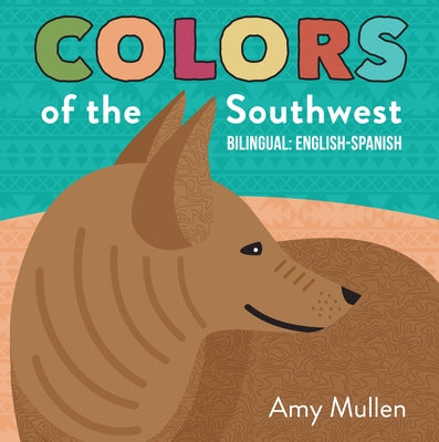 Colors of the Southwest: Explore the Colors of Nature. Kids Will Love Discovering the Natural Colors of the Southwest in This Bilingual English by Mullen, Amy