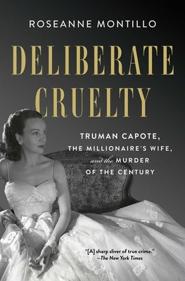 Deliberate Cruelty: Truman Capote, the Millionaire's Wife, and the Murder of the Century by Montillo, Roseanne