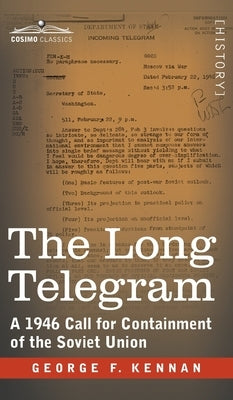 The Long Telegram: A 1946 Call for Containment of the Soviet Union by Kennan, George F.