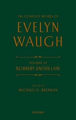 Complete Works of Evelyn Waugh: Robbery Under Law: Volume 24 by Waugh, Evelyn