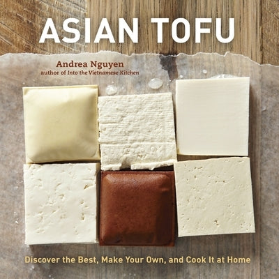 Asian Tofu: Discover the Best, Make Your Own, and Cook It at Home [A Cookbook] by Nguyen, Andrea