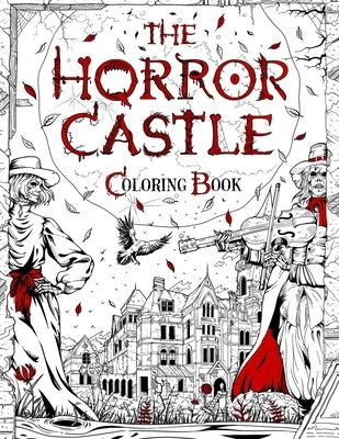 The Horror Castle: A Creepy and Spine-Chilling Coloring Book For Adults. Dead But Not Buried Are Waiting Inside... by Berry, Brian