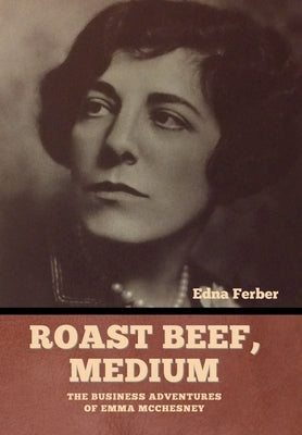 Roast Beef, Medium: The Business Adventures of Emma McChesney by Ferber, Edna