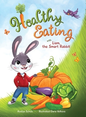 Healthy Eating with Liam, the Smart Rabbit by Schulz, Azaliya