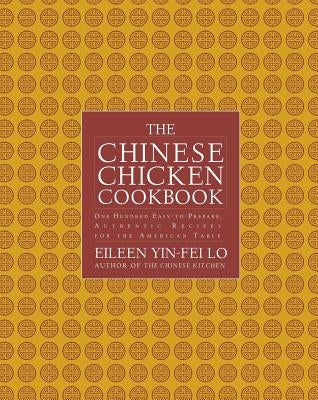 Chinese Chicken Cookbook: 100 Easy-To-Prepare, Authentic Recipes for the AME by Yin-Fei Lo, Eileen