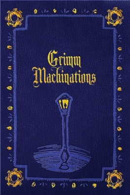 Grimm Machinations by Ackley-McPhail, Danielle