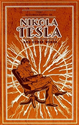 The Autobiography of Nikola Tesla and Other Works by Tesla, Nikola