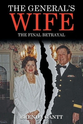 The General's Wife: The Final Betrayal by Gantt, Brenda