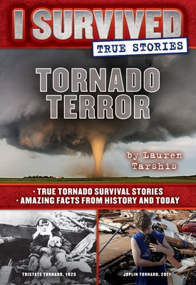 Tornado Terror (I Survived True Stories #3): True Tornado Survival Stories and Amazing Facts from History and Today Volume 3 by Tarshis, Lauren