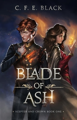 Blade of Ash: Scepter and Crown Book One by Black, C. F. E.