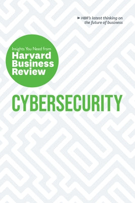 Cybersecurity: The Insights You Need from Harvard Business Review by Review, Harvard Business