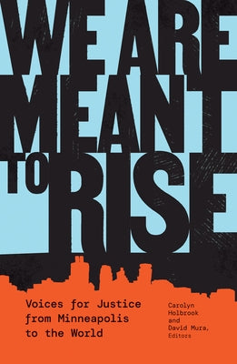 We Are Meant to Rise: Voices for Justice from Minneapolis to the World by Holbrook, Carolyn