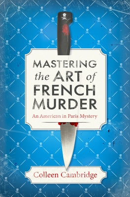 Mastering the Art of French Murder: A Chefs Kiss of a Historical Mystery Set in Post-War Paris by Cambridge, Colleen