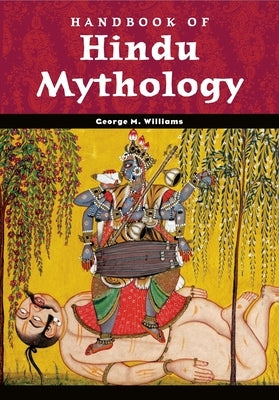 Handbook of Hindu Mythology by Williams, George M., Jr.