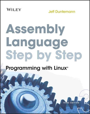 Assembly Language Step-By-Step: Programming with Linux by Duntemann, Jeff