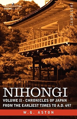 Nihongi: Volume II - Chronicles of Japan from the Earliest Times to A.D. 697 by Aston, W. G.