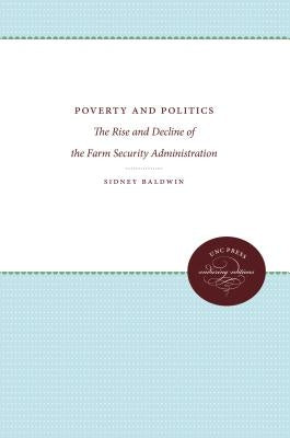 Poverty and Politics: The Rise and Decline of the Farm Security Administration by Baldwin, Sidney