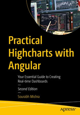 Practical Highcharts with Angular: Your Essential Guide to Creating Real-Time Dashboards by Mishra, Sourabh