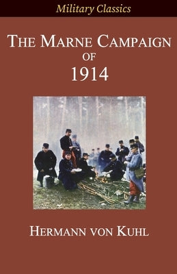 The Marne Campaign of 1914 by Von Kuhl, Hermann