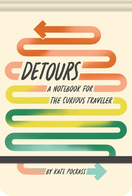 Detours: A Notebook for the Curious Traveler by Pocrass, Kate