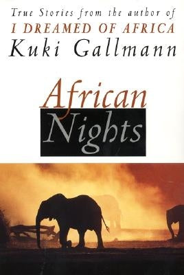 African Nights: True Stories from the Author of I Dreamed of Africa by Gallmann, Kuki