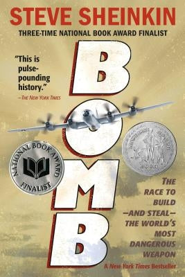 Bomb: The Race to Build--And Steal--The World's Most Dangerous Weapon by Sheinkin, Steve