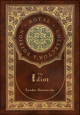 The Idiot (Royal Collector's Edition) (Case Laminate Hardcover with Jacket) by Dostoevsky, Fyodor