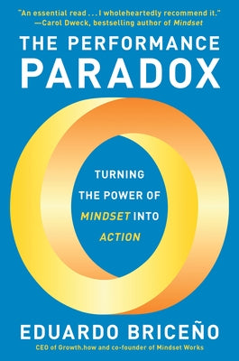 The Performance Paradox: Turning the Power of Mindset Into Action by Eduardo Briceño