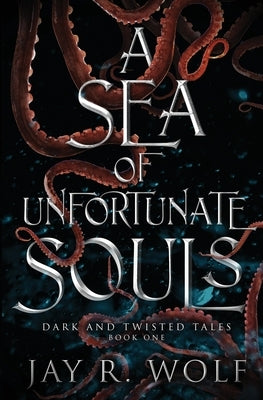 A Sea of Unfortunate Souls by Wolf, Jay R.