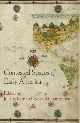 Contested Spaces of Early America by Barr, Juliana